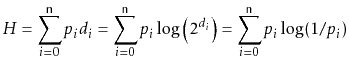 $\displaystyle H=\sum_{i=0}^{\ensuremath{\mathtt{n}}} p_id_i
=\sum_{i=0}^{\ensu...
...og\left(2^{d_i}\right)
= \sum_{i=0}^{\ensuremath{\mathtt{n}}}p_i\log({1/p_i})
$