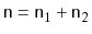 $ \ensuremath{\mathtt{n}}=\ensuremath{\mathtt{n}}_1+\ensuremath{\mathtt{n}}_2$