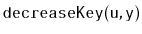 $ \mathtt{decreaseKey(u,y)}$