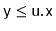 $ \ensuremath{\mathtt{y}}\le\ensuremath{\mathtt{u.x}}$
