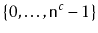 $ \{0,\ldots,\ensuremath{\mathtt{n}}^c-1\}$