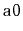 $ \mathtt{a0}$