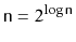 $ \ensuremath{\mathtt{n}}=2^{\log \ensuremath{\mathtt{n}}}$