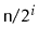 $ \ensuremath{\mathtt{n}}/2^{i}$