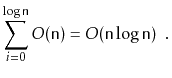 $\displaystyle \sum_{i=0}^{\log \ensuremath{\mathtt{n}}} O(\ensuremath{\mathtt{n}}) = O(\ensuremath{\mathtt{n}}\log \ensuremath{\mathtt{n}}) \enspace .
$