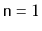 $ \ensuremath{\mathtt{n}}=1$