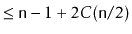 $\displaystyle \le \ensuremath{\mathtt{n}}-1 + 2C(\ensuremath{\mathtt{n}}/2)$