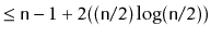 $\displaystyle \le \ensuremath{\mathtt{n}}-1 + 2((\ensuremath{\mathtt{n}}/2)\log(\ensuremath{\mathtt{n}}/2))$
