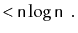 $\displaystyle < \ensuremath{\mathtt{n}}\log \ensuremath{\mathtt{n}} \enspace .$