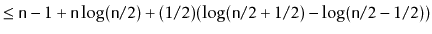 $\displaystyle \le \ensuremath{\mathtt{n}}-1 + \ensuremath{\mathtt{n}}\log(\ensu...
...2)(\log (\ensuremath{\mathtt{n}}/2+1/2) - \log (\ensuremath{\mathtt{n}}/2-1/2))$