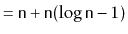 $\displaystyle = \ensuremath{\mathtt{n}} + \ensuremath{\mathtt{n}}(\log\ensuremath{\mathtt{n}}-1)$