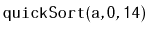 $ \mathtt{quickSort(a,0,14)}$