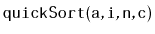 $ \mathtt{quickSort(a,i,n,c)}$