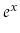 $ e^x$