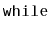$ \mathtt{while}$