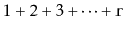 $ 1+2+3+\cdots +\ensuremath {\mathtt {r}}$