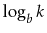 $ \log_b k$
