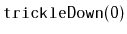 $ \mathtt{trickleDown(0)}$