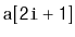 $ \mathtt{a[2i+1]}$