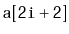 $ \mathtt{a[2i+2]}$
