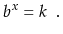 $\displaystyle b^{x} = k \enspace .
$
