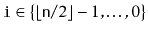 $ \ensuremath{\mathtt{i}}\in\{\lfloor \ensuremath{\mathtt{n}}/2\rfloor-1,\ldots,0\}$