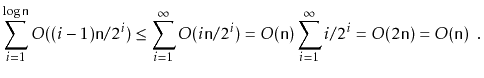 $\displaystyle \sum_{i=1}^{\log\ensuremath{\mathtt{n}}} O((i-1)\ensuremath{\math...
...i/2^{i}
= O(2\ensuremath{\mathtt{n}}) = O(\ensuremath{\mathtt{n}}) \enspace .
$
