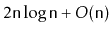 $ 2\ensuremath{\mathtt{n}}\log \ensuremath{\mathtt{n}} + O(\ensuremath{\mathtt{n}})$