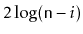 $ 2\log(\ensuremath{\mathtt{n}}-i)$