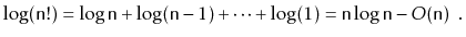 $\displaystyle \log(\ensuremath{\mathtt{n}}!)
= \log \ensuremath{\mathtt{n}} +...
...athtt{n}}\log \ensuremath{\mathtt{n}} - O(\ensuremath{\mathtt{n}})
\enspace .
$
