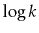 $ \log k$