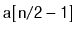 $ \mathtt{a[n/2-1]}$