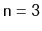 $ \mathtt{n=3}$
