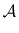 $ \mathcal{A}$