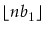 $ \lfloor n b_1\rfloor$