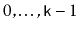 $ 0,\ldots,\ensuremath{\mathtt{k}}-1$