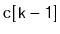 $ \mathtt{c[k-1]}$