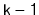 $ \mathtt{k-1}$