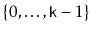 $ \{0,\ldots,\ensuremath{\mathtt{k}}-1\}$