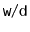 $ \ensuremath{\mathtt{w}}/\ensuremath{\mathtt{d}}$