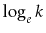 $ \log_e k$