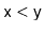 $ \ensuremath{\mathtt{x}} < \ensuremath{\mathtt{y}}$