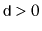 $ \ensuremath{\mathtt{d}}>0$