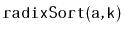 $ \mathtt{radixSort(a,k)}$