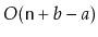 $ O(\ensuremath{\mathtt{n}}+b-a)$