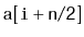$ \mathtt{a[i+n/2]}$