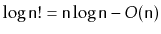 $ \log \ensuremath{\mathtt{n}}! = \ensuremath{\mathtt{n}}\log \ensuremath{\mathtt{n}}-O(\ensuremath{\mathtt{n}})$