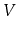 $ V$