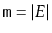 $ \ensuremath{\mathtt{m}}=\vert E\vert$