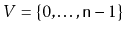 $ V=\{0,\ldots,\ensuremath{\mathtt{n}}-1\}$